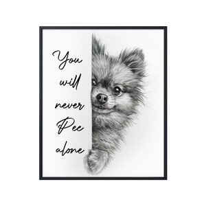 Funny Pomeranian You Will Never Pee Alone, Funny Dog Poster, Funny Pomeranian Poster, Pomeranian Wall Art, Pomeranian Bathroom Toilet Decor