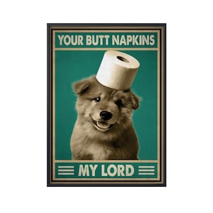 Funny Chow Chow Your Butt Napkins Poster, Funny Dog Poster, Chow Chow Dog Poster, Dog Lover Gift, Gift For Dog Lover, Funny Dog Gift