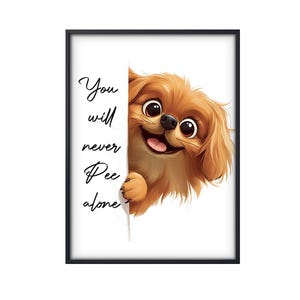 Pekingese Dog You Will Never Pee Alone, Funny Dog Poster, Dog Wall Art, Funny Dog Wall Art Gifts, Bathroom Toilet Decor