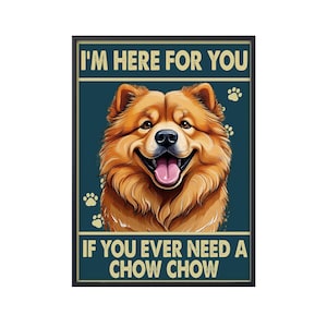 I&#39;m Here For You Poster, If You Ever Need A Chow Chow Dog Poster, Funny Chow Chow Dog Poster, Dog Wall Art, Home Decor