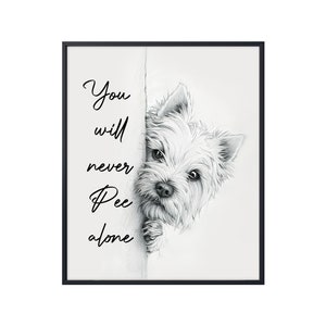 May include: Black and white drawing of a West Highland White Terrier peeking around a corner with the text "You will never pee alone".