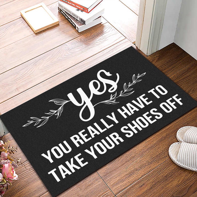 Yes You Really Have to Take Your Shoes off Doormat, Funny Door Mat