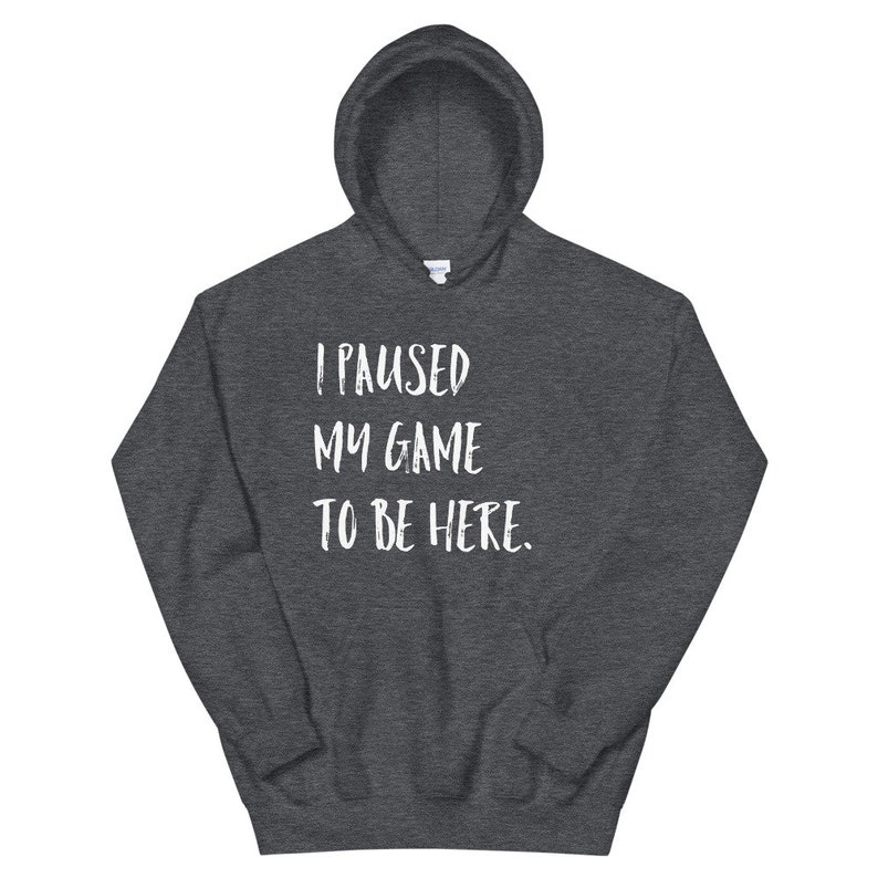 I Paused My Game to Be Here Hoodie / Online Gaming Unisex - Etsy