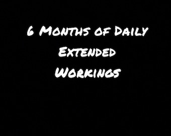 6 MONTHS of Daily working for spell