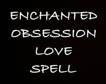 Obsession Spell, Love, Powerful, Passion, Fidelity Spell, Loyalty, Trust