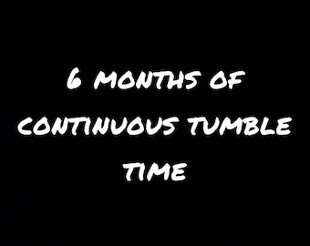 6 months CONTINUOUS tumbling for sweetening and sour jars. NON STOP