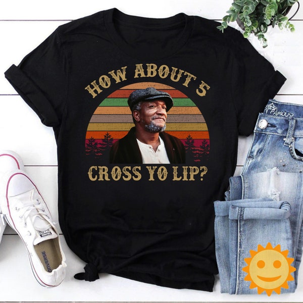 Fred G Sanford How About 5 Cross Yo Lip Vintage T-Shirt, Sanford And Son Shirt, Fred Sanford Shirt, Comedy Movie Shirt