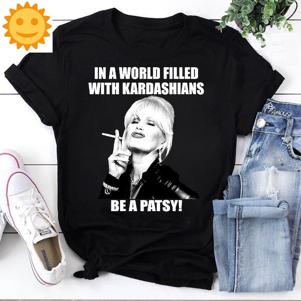 In A World Filled With Kardashians Be A Patsy Vintage T-Shirt, Absolutely Fabulous Shirt, Patsy Stone Shirt, Patsy Lovers Shirt