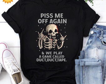 Skeleton Piss Me Off Again And We Play A Game Called Duct Duct Tape Vintage T-Shirt, Halloween Shirt, Skeleton Shirt