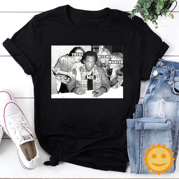 These Bitches Wanted Me Free Vintage T-Shirt, Free Cosby Shirt, Bill Man Shirt, The Cosby Show Shirt, TV Series Shirt, Comedy Show Shirt