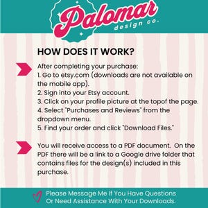 May include: An instructional graphic with a teal header featuring the text Palomar design co. in pink. The body has a light pink striped background with black text explaining how to download files from Etsy, including a link to a Google drive folder.