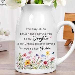 The Only Thing Better Than Having You as a Daughter Vase, Mom to Daughter & Granddaughter Gift, Daughter Flower Vase, Daughter New Baby Gift