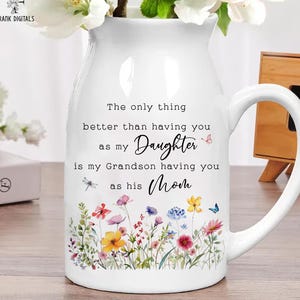 The Only Thing Better Than Having You as Daughter Vase, Mom to Daughter & Grandson Gift, Daughter Flower Vase, Daughter Gifts, New Mom Gifts