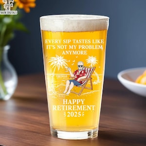 Personalized Every Sip Tastes Like It&#39;s Not My Problem Anymore Beer Glass, Happy Retirement Gift, Retirement Cocktail Glass, Coworker Gift