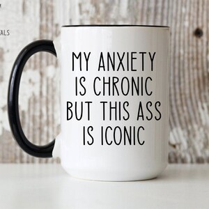 Sarcastic Mug, Funny Coffee Mug, Mugs With Sayings, My Anxiety is Chronic But This Ass is Iconic, Large Coffee Mug, Gift For Her Him