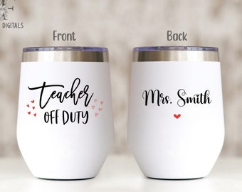 Teacher Tumbler, Gift for Teacher, Personalized Teacher Wine Tumbler, Teacher Off Duty Wine Tumbler, Teacher Appreciation Gift