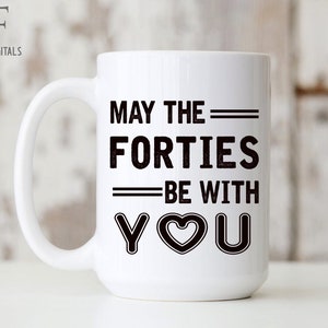 40th Birthday Gift, 40th Birthday Mug, 40 Birthday, May The Forties Be With You, Birthday Gift, Gift for Mom, Dad, Funny 40th Birthday Gift