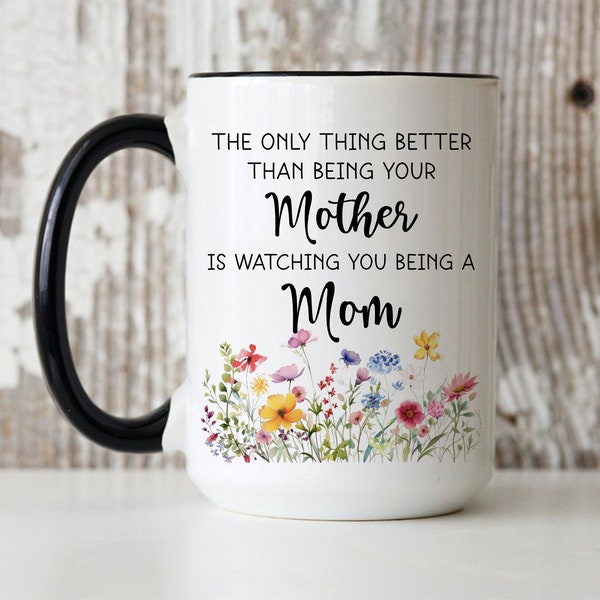 Wildflower Better Than Being Your Mother Mug, Gift for Daugter from Mom, Daughter Mothers Day Gift, Daughter New Baby, New Mom Gift