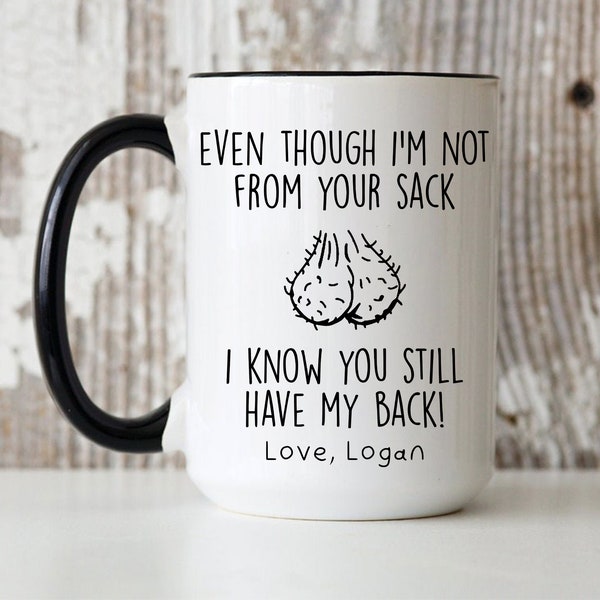 Even Though I'm Not From your sack Mug, Funny Gift For Dad, cutom Fathers Day Mug, Bonus Dad Mug, funny stepped dad gift, stepfather gifts