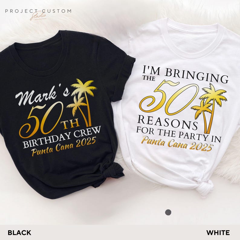 May include: Two t-shirts, one black and one white, with gold and white text. The black shirt says "Mark's 50th Birthday Crew Punta Cana 2025." The white shirt says "I'm Bringing the 50 Reasons for the Party in Punta Cana 2025."