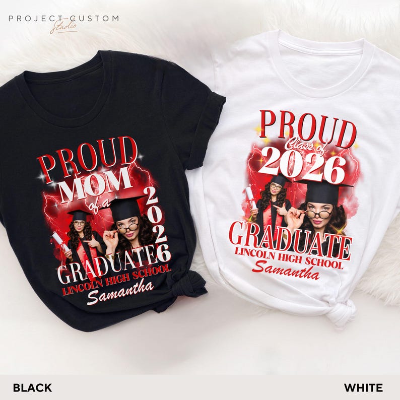 May include: Black and white t-shirts with graduation designs. The black shirt says "Proud Mom of a 2026 Graduate" with a photo and the name "Samantha." The white shirt says "Proud Class of 2026 Graduate" with a photo and the name "Samantha."