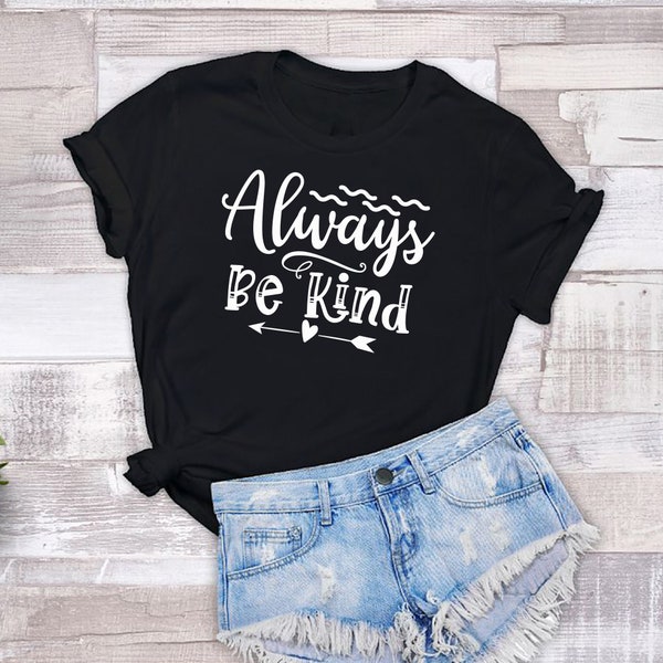 Always be kind t shirt | gift t-shirt| positive mental health shirt, positive attitude shirt, bee kind shirt, gifts for her, kindness shirt