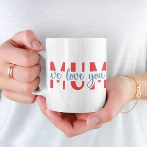 We love you mum, Mother's day, Mother's day mug, Mother's day gift, Mum mug, mug for mums image 1