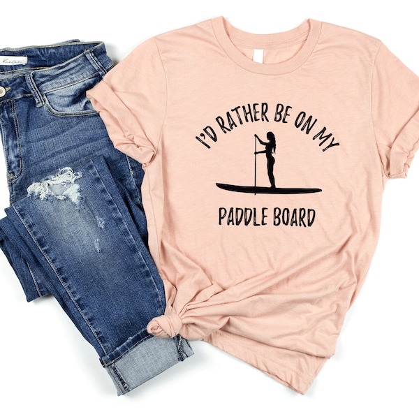 I'd rather be on my Paddle Board tshirt, paddleboarding shirt, paddle boarding tshirt, paddleboarding gift shirt