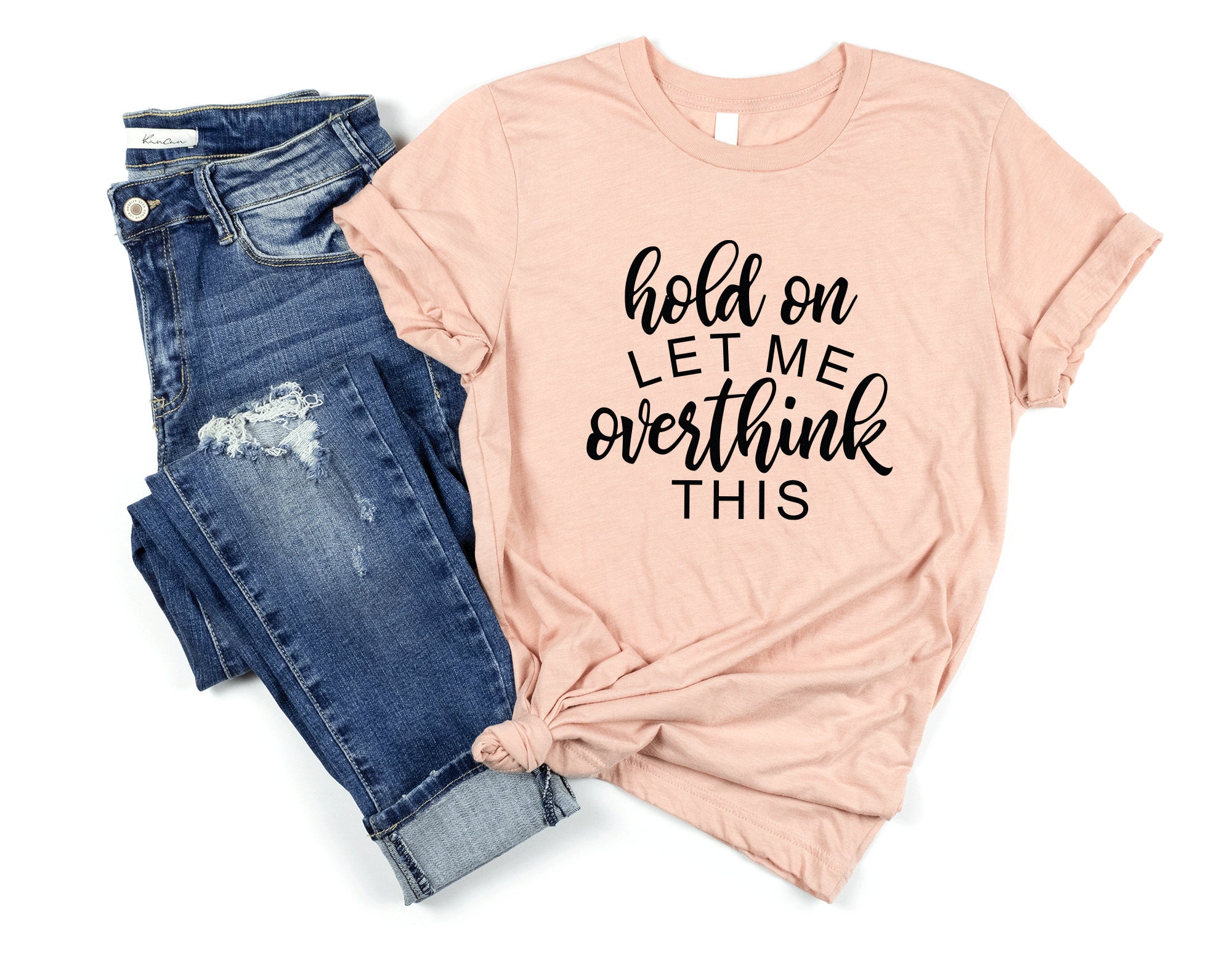 Hold on let me overthink this tshirt, sassy shirt, sassy tshirt, funny womens tshirt, funny attitude shirt, sassy quote shirt, funny gift