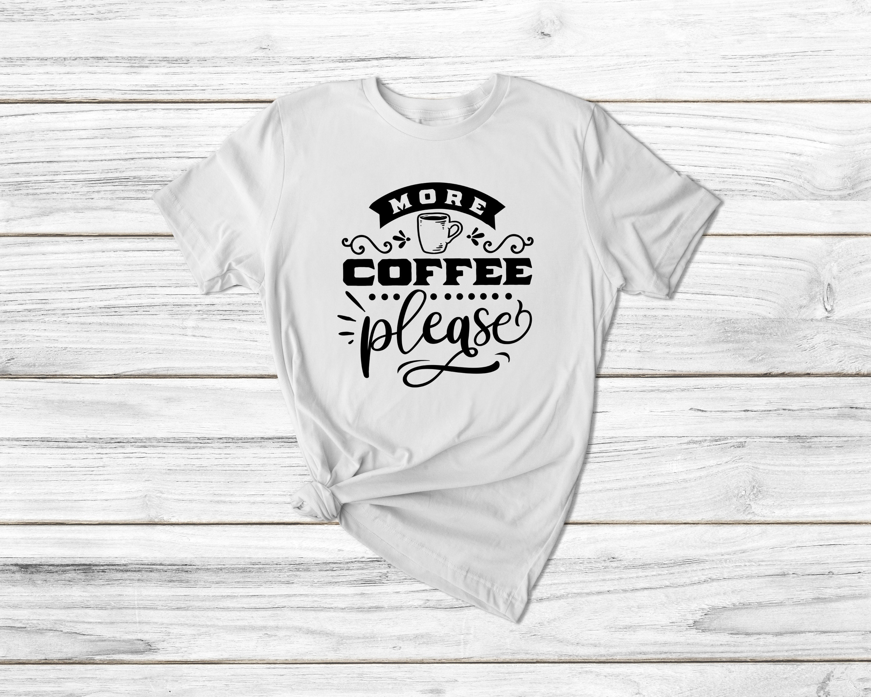 More coffee please Funny coffee Tshirt gift tshirt ladies Etsy