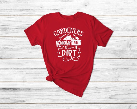 Gardening T-Shirt Funny Gift Shirt For Gardners Gardening T-Shirt Funny Gift Shirt For Gardners