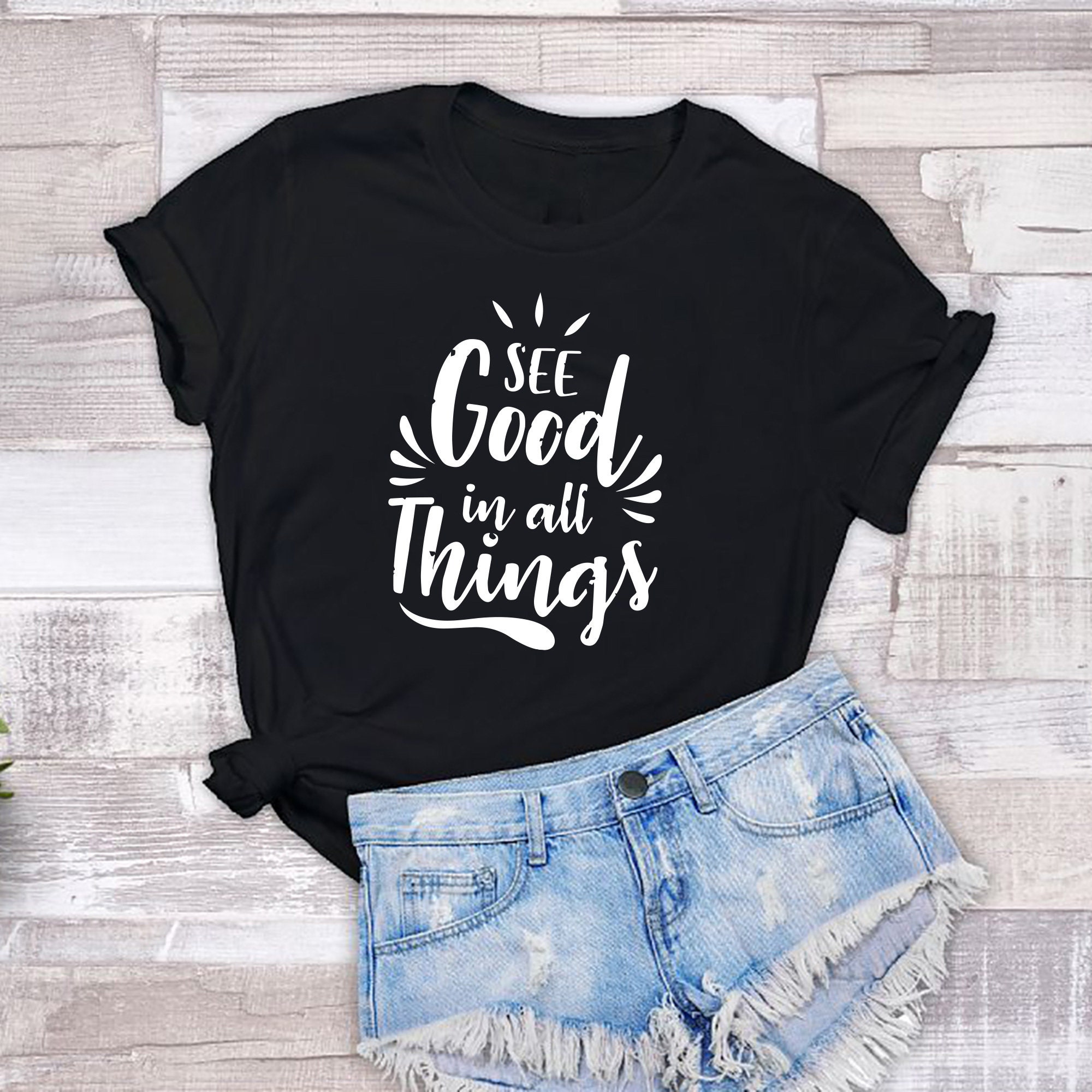 See the good in all things ladies tee lovely passionate quote | Etsy