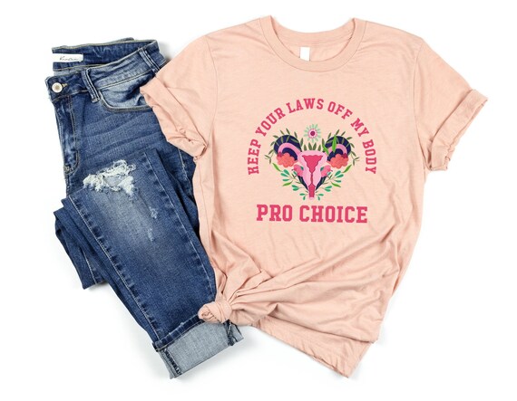 Keep Your Laws Off My Body Feminist Pro-Choice Shirt Keep Your Laws Off My Body Feminist Pro-Choice Shirt