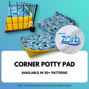 May include: Corner potty pads with a blue floral pattern and yellow trim are displayed. One pad is in a black wire cage. The pads are made with Zorb fabric and are available in 50+ patterns. The text "Corner Potty Pad" is visible.