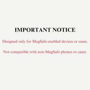 May include: A cream-colored background with the text "IMPORTANT NOTICE" in black. Below, red text reads "Designed only for MagSafe-enabled devices or cases." and "Not compatible with non-MagSafe phones or cases."