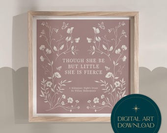 Shakespeare Quote Print | Though she be but little she is fierce | A Midsummer Night's Dream | Girls Nursery Art (Digital Download)