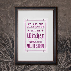 We are the Granddaughters of all the Witches You Were Never Able to Burn | Witch Wizard Magic Feminist | A5 Art Poster Woodtype Style Print