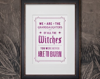 We are the Granddaughters of all the Witches You Were Never Able to Burn | Witch Wizard Magic Feminist | A5 Art Poster Woodtype Style Print