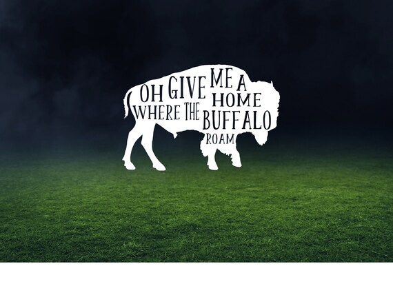 Oh Give Me A Home Where The Buffalo Roam Vinyl Decal Car | Etsy