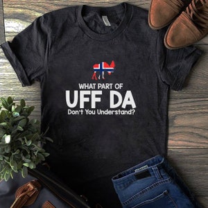 What part of UFF DA Don&#39;t you Understand PNG file to print, Norwegian t-shirt, Norwegian Digital art, Norwegian Print