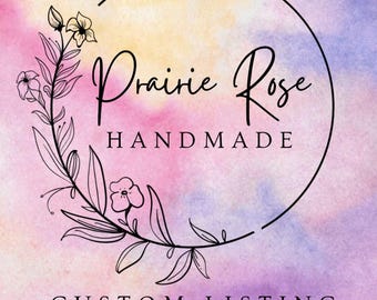 Op de afbeelding: Een aquarel achtergrond met een zwarte cirkel met de tekst "Prairie Rose Handmade" en een bloemmotief. De tekst "Custom Listing" staat onder de cirkel.