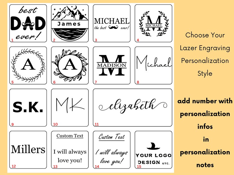 Puede incluir: Una cuadr&iacute;cula de 15 dise&ntilde;os diferentes para la personalizaci&oacute;n de grabado l&aacute;ser. Los dise&ntilde;os incluyen nombres, iniciales, frases y logotipos. Elija su estilo de personalizaci&oacute;n de grabado l&aacute;ser. Agregue el n&uacute;mero con la informaci&oacute;n de personalizaci&oacute;n en las notas de personalizaci&oacute;n.