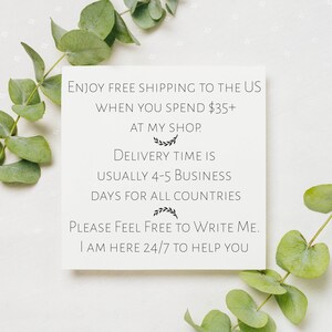 May include: White card with black text that says "Enjoy free shipping to the US when you spend $35+ at my shop. Delivery time is usually 4-5 business days for all countries. Please feel free to write me. I am here 24/7 to help you."