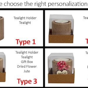 May include: Four different types of tealight holders with various personalization options. Type 1 is a simple wooden tealight holder. Type 2 is a wooden tealight holder in a clear gift box. Type 3 is a wooden tealight holder in a clear gift box with dried flowers and jute twine. Type 4 is a wooden tealight holder in a clear gift box with dried flowers, jute twine, and a heart tag.