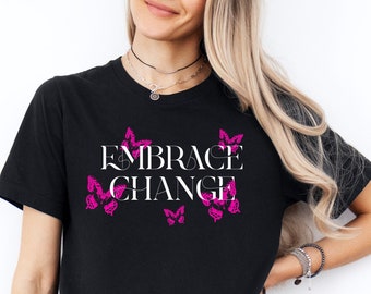 Embrace Change Butterfly Tee, Inspirational & Resilient Shirt, Butterfly Print, Mental Health Awareness Gift, Gift For Her, Powerful Quote