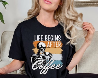 Coffee Lover Skeleton Shirt, Funny Halloween Gift, Trendy Skull Tee, Life Begins After Coffee Tee, Perfect Gift for Morning Person