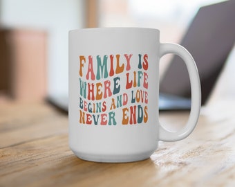 Family Reunion Coffee Mug, Meaningful Family Saying Mug, Sentimental Cup for Best Gatherings, Where Love Never Ends Cup, 11oz & 15oz Options