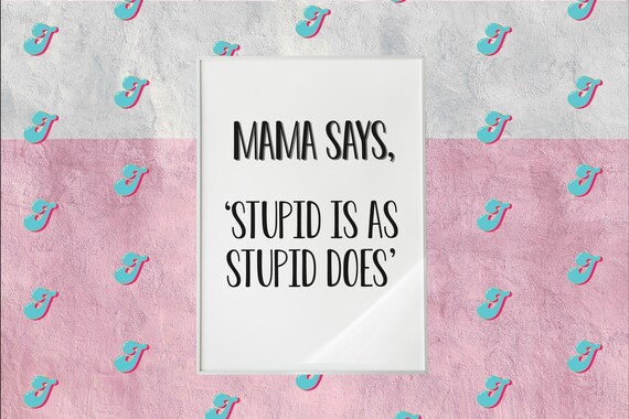Stupid Is As Stupid Does Quote Forest Gump Mama Says Stupid Is As Stupid Does Wall Art | Etsy Uk