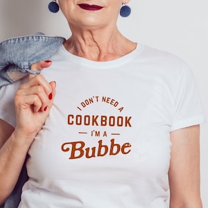 Bubbe Shirt, Funny Bubbe Gift, Shirt For Bubbe, Bubbe TShirt, Announcement Shirt Jewish Yiddish Grandma I don't need a cookbook I'm a Bubbe