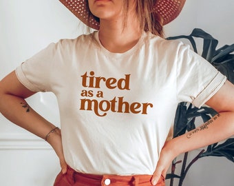 T-shirt Fatigué comme une mère, cadeau pour elle, cadeau pour maman, cadeau pour nouvelle maman, chemise pour nouvelle maman, cadeau d'anniversaire pour maman, t-shirt rétro, chemise de maternité, tee-shirt des années 70
